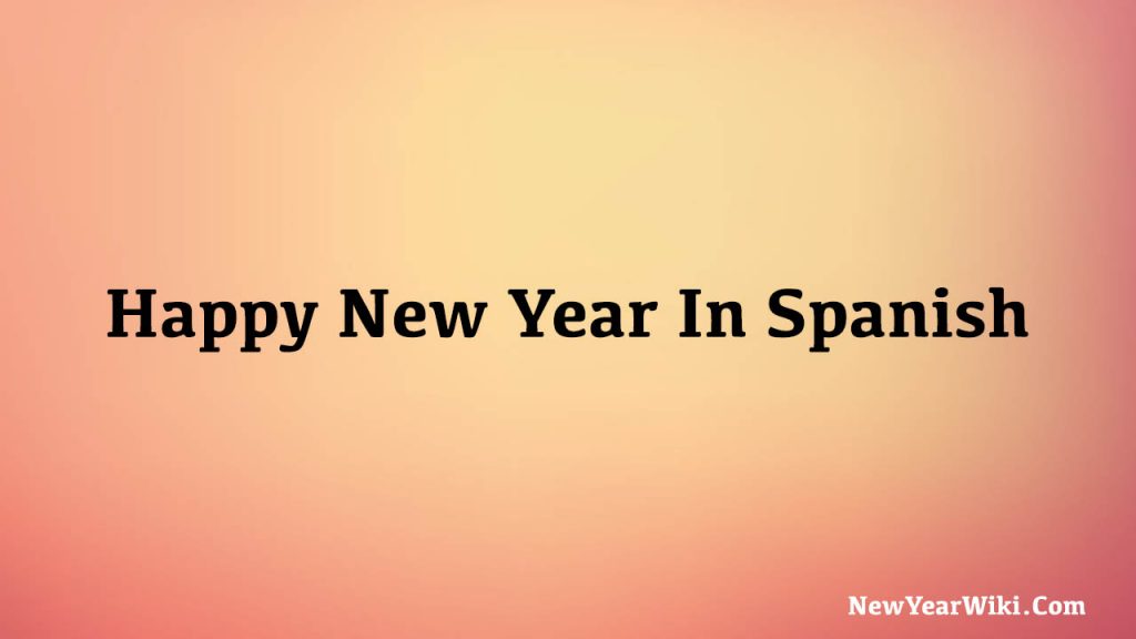 How Do You Say Happy New Year 2024 In Spanish New Year Wiki