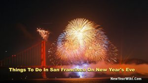 Things To Do In San Francisco On New Year&#039;s Eve 2023 - New Year Wiki